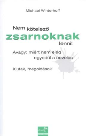 Nem kötelező zsarnoknak lenni! /Avagy: miért nem elég egyedül a nevelés