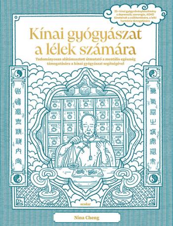 Kínai gyógyászat a lélek számára - Tudományosan alátámasztott útmutató a mentális egészség támogatására a kínai gyógyászat segít