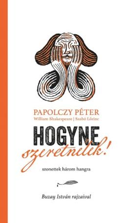 Hogyne szeretnélek! - Szonettek három hangra