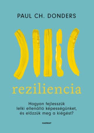 Reziliencia - Hogyan fejlesszük lelki ellenálló képességünket és előzzük meg a kiégést? (új kiadás)