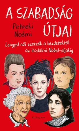 A szabadság útjai - Lengyel női szerzők a kezdetektől az irodalmi Nobel-díjakig