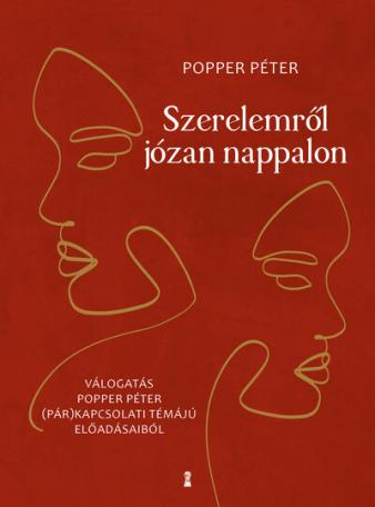 Szerelemről józan nappalon - Válogatás Popper Péter (pár)kapcsolati témájú előadásaiból