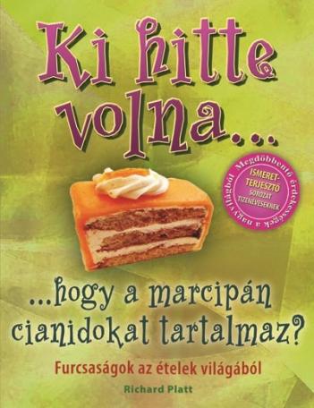 Ki hitte volna... hogy a marcipán cianidokat tartalmaz? /Furcsaságok az ételek világából