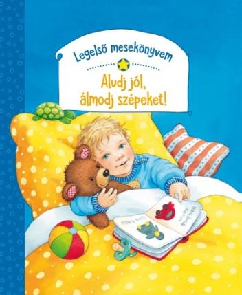 Legelső mesekönyvem - Aludj jól, álmodj szépeket!