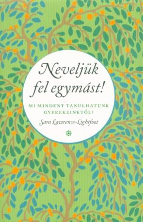 Neveljük fel egymást - Mi mindent tanulhatunk gyerekeinktől?