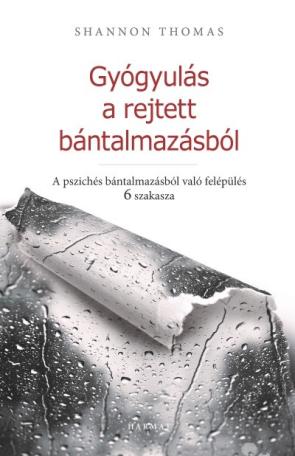 Gyógyulás a rejtett bántalmazásból - A pszichés bántalmazásból való felépülés 6 szakasza