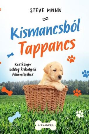 Kismancsból tappancs - Kézikönyv boldog kiskutyák felneveléséhez