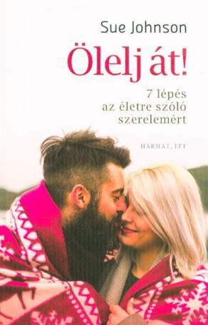 Ölelj át - 7 lépés az életre szóló szerelemért