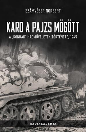 Kard a pajzs mögött - A „Konrad” hadműveletek története, 1945 (új kiadás)