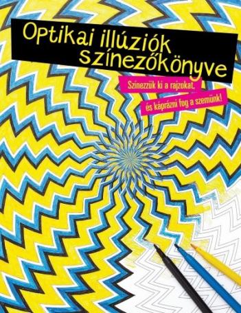 Optikai illúziók színezőkönyve /Szinezzük ki a rajzokat, és káprázni fog a szemünk!