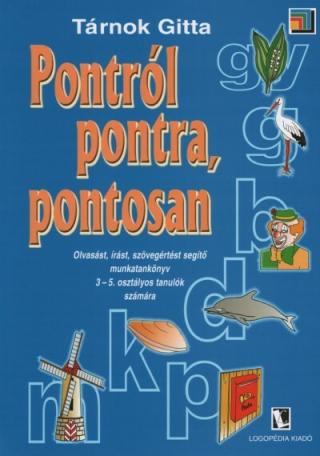 Pontról pontra, pontosan - Olvasást, írást, szövegértést segítő munkatankönyv 3-5. osztályos tanulók számára