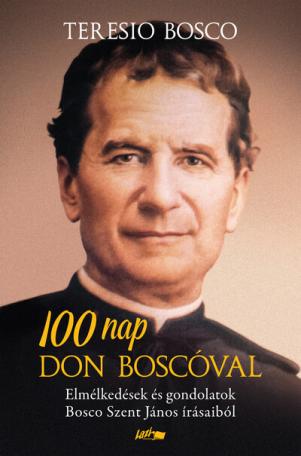 100 nap Don Boscóval - Elmélkedések és gondolatok Bosco Szent János írásaiból