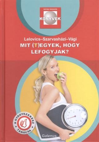 MIT (T)EGYEK, HOGY LEFOGYJAK? /PATIKA MAGAZIN KÖNYVEK