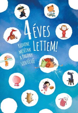 4 éves lettem! - Kedvenc meséink a Pagony szerzőitől (új kiadás)