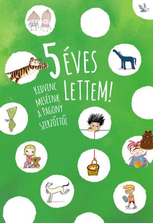 5 éves lettem! - Kedvenc meséink a Pagony szerzőitől