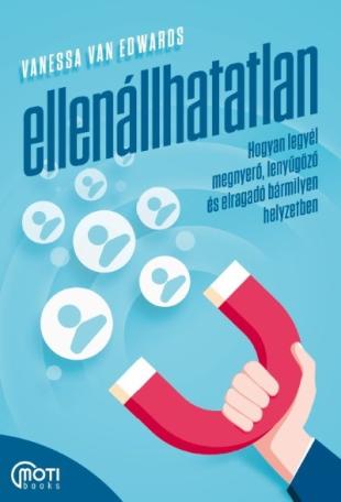 Ellenállhatatlan - Hogyan legyél megnyerő, lenyűgöző és elragadó bármilyen helyzetben