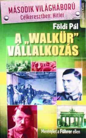 A „Walkür” vállalkozás
Merénylet a Führer ellen
