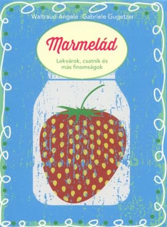 Marmelád - Lekvárok, csatnik és más finomságok